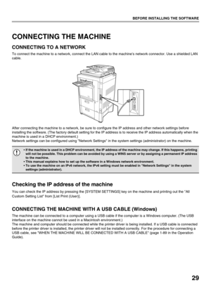 Page 3129
BEFORE INSTALLING THE SOFTWARE
CONNECTING THE MACHINE
CONNECTING TO A NETWORK
To connect the machine to a network, connect the LAN cable to the machines network connector. Use a shielded LAN 
cable.
After connecting the machine to a network, be sure to configure the IP address and other network settings before 
installing the software. (The factory default setting for the IP address is to receive the IP address automatically when the 
machine is used in a DHCP environment.)
Network settings can be...