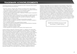 Page 27
27
The following trademarks and registered trademarks are used in conjunction with the machine 
and its peripheral devices and accessories.
• Microsoft®, Windows®, Windows® 2000, Windows® XP, Windows Server® 2003, Windows 
Vista®, Windows Server® 2008, Windows® 7 and Internet Explorer® are registered trademarks 
or trademarks of Microsoft Corporation in the U.S.A. and other countries.
• PostScript is a registered trademark of Adobe Systems Incorporated.
• Adobe and Flash are registered trademarks or...