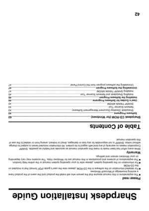 Page 3342
Sharpdesk Installation Guide
Please read
●The explanations in this manual assume that the person who will install the product and the users of the product have
a working knowledge of Microsoft Windows.
●For detailed information on the software in the CD-ROM, please view the users guide (PDF format) that is included on
the CD-ROM.
●For information on the operating system, please refer to your operating system manual or the online Help function.
●The explanations of screens and procedures in this manual...