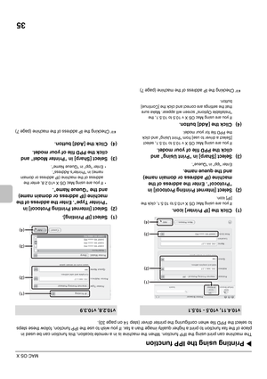 Page 4035
MAC OS X
XPrinting using the IPP function
The machine can print using the IPP function. When the machine is in a remote location, this function can be used in 
place of the fax function to print a higher quality image than a fax. If you wish to use the IPP function, follow these steps 
to select the PPD file when configuring the printer driver (step 14 on page 33).
(1) Click the [IP Printer] icon.
If you are using Mac OS X v10.5 to 10.5.1, click the 
[IP] icon.
(2) Select [Internet Printing Protocol]...