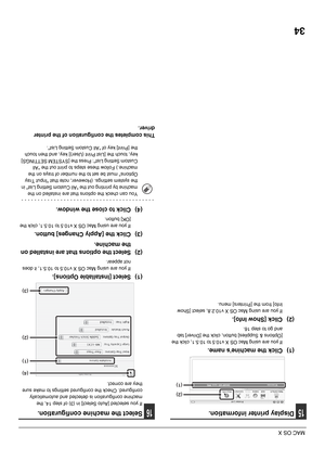 Page 4134
MAC OS X
15Display printer information.
(1) Click the machines name.
If you are using Mac OS X v10.5 to 10.5.1, click the 
[Options & Supplies] button, click the [Driver] tab 
and go to step 16.
(2) Click [Show Info].
If you are using Mac OS X v10.2.8, select [Show 
Info] from the [Printers] menu.
16Select the machine configuration.
If you selected [Auto Select] in (3) of step 14, the 
machine configuration is detected and automatically 
configured. Check the configured settings to make sure 
they are...