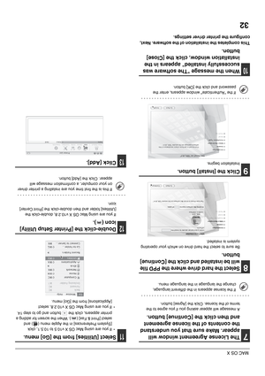 Page 4332
MAC OS X
7The License Agreement window will 
appear. Make sure that you understand 
the contents of the license agreement 
and then click the [Continue] button.
A message will appear asking you if you agree to the 
terms of the license. Click the [Agree] button.
8Select the hard drive where the PPD file 
will be installed and click the [Continue] 
button.
Be sure to select the hard drive on which your operating 
system is installed.
9Click the [Install] button.
Installation begins.
10When the message...