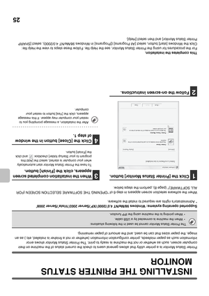 Page 5025
INSTALLING THE PRINTER STATUS 
MONITOR
Printer Status Monitor is a printer utility that allows general users to check the current status of the machine on their 
computer screen, such as whether or not the machine is ready to print. The Printer Status Monitor shows error 
information such as paper misfeeds, printer configuration information (whether or not a finisher is installed, etc.) as an 
image, the paper sizes that can be used, and the amount of paper remaining.
Supported operating systems:...