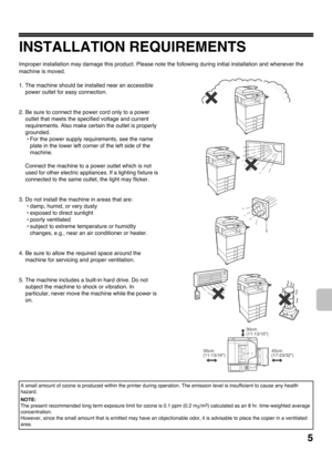 Page 75
INSTALLATION REQUIREMENTS
Improper installation may damage this product. Please note the following during initial installation and whenever the 
machine is moved.
1. The machine should be installed near an accessible 
power outlet for easy connection.
2. Be sure to connect the power cord only to a power 
outlet that meets the specified voltage and current 
requirements. Also make certain the outlet is properly 
grounded.
• For the power supply requirements, see the name 
plate in the lower left corner...