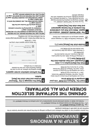 Page 678
This section explains how to install the software and configure settings so that the printer and scanner function of the 
machine can be used with a Windows computer.
OPENING THE SOFTWARE SELECTION 
SCREEN (FOR ALL SOFTWARE)
1Insert the Software CD-ROM into your 
computers CD-ROM drive.
• If you are installing the printer driver or printer status 
monitor, insert the Software CD-ROM that shows 
Disc 1 on the front of the CD-ROM.
• If you are installing the PC-Fax driver or scanner 
driver, insert the...