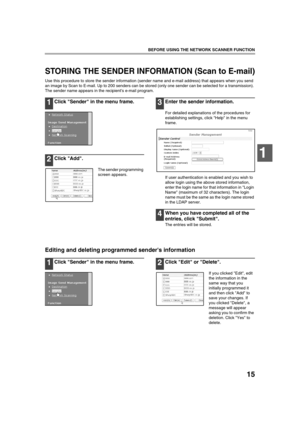 Page 1715
BEFORE USING THE NETWORK SCANNER FUNCTION
1
STORING THE SENDER INFORMATION (Scan to E-mail)
Use this procedure to store the sender information (sender name and e-mail address) that appears when you send 
an image by Scan to E-mail. Up to 200 senders can be stored (only one sender can be selected for a transmission). 
The sender name appears in the recipients e-mail program.
1Click Sender in the menu frame.
2Click Add.
The sender programming 
screen appears.
3Enter the sender information.
For detailed...