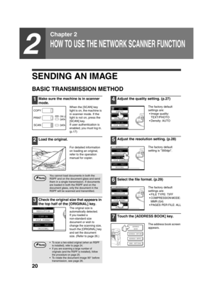 Page 2220
2
Chapter 2
HOW TO USE THE NETWORK SCANNER FUNCTION
SENDING AN IMAGE
BASIC TRANSMISSION METHOD
1Make sure the machine is in scanner 
mode.
When the [SCAN] key 
light is on, the machine is 
in scanner mode. If the 
light is not on, press the 
[SCAN] key.
If user authentication is 
enabled, you must log in. 
(p.17) 
2Load the original.
For detailed information 
on loading an original, 
refer to the operation 
manual for copier.
3Check the original size that appears in 
the top half of the [ORIGINAL]...