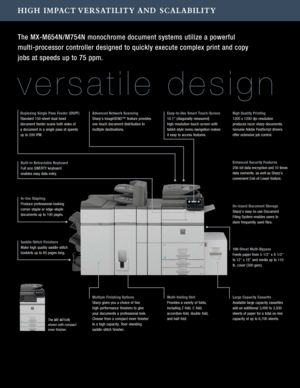 Page 5The MX-M754N  
shown with compact 
inner finisher.
HIGH IMPACT VERSATILITY AND SCALABILITY
Multi-folding Unit
Provides a variety of folds, 
including Z-fold, C-fold, 
accordion-fold, double-fold, 
and half-fold.
Multiple Finishing Options
Sharp gives you a choice of five 
high-performance finishers to give 
your documents a professional look. 
Choose from a compact inner finisher 
to a high capacity, floor-standing 
saddle-stitch finisher. 
In-line Stapling
Produce professional-looking 
corner-staple or...