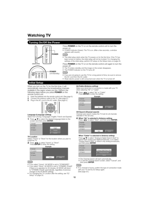 Page 1212
Language
TV Location
Air/Cable
CH SearchEnglish
Español
Français
TV Location Language
Air/Cable
CH Search
HomeStore
TV Location
Air/Cable Language
CH Search Analog & Digital Search Start
Cancel
Analog Search Start
Turning On/Off the Power
Air/Cable TV Location Language
CH Search
StartCancel
Press
POWER  on the TV or on the remote control unit to turn the 
power on.
•  POWER indicator (Green): The TV is on. (After a few seconds, a window\
 
appears with sound.)
•  The initial setup starts when the TV...