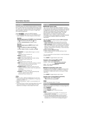 Page 1414
AV MODE AV MODE gives you several viewing options to choose 
from to best match the surrounding environment of the 
TV, which can vary due to factors like room brightness, 
type of program watched or the type of image input 
from external equipment.
PressAV MODE . Current AV MODE displays.
PressAV MODE  again before the mode displayed on the 
screen disappears. The mode changes as shown below:
Example:
When the input source is TV, INPUT 1, 2 or 3 terminalsSTANDARD MOVIE GAME  USER [TV]
DYNAMIC...