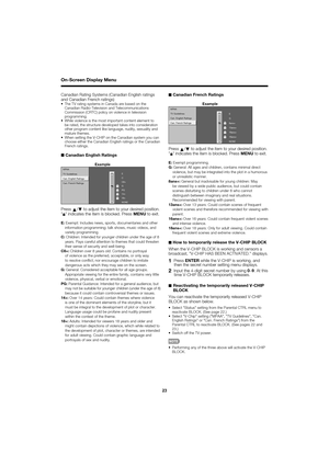 Page 2323
Canadian Rating Systems (Canadian English ratings 
and Canadian French ratings)
The TV rating systems in Canada are based on the 
Canadian Radio-Television and Telecommunications 
Commission (CRTC) policy on violence in television 
programming.
While violence is the most important content element to 
be rated, the structure developed takes into consideration 
other program content like language, nudity, sexuality and 
mature themes.
When setting the V-CHIP on the Canadian system you can 
choose either...