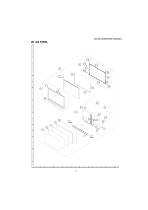 Page 65LC-32LE240M/340M(1stEdition)
 11
[5] LCD PANEL
12 1
13
11
3-23-1
3-3 3
42-5 2-3
2-22-5 2-1
2-52-5
22-5
2-4
14
74-54-4 4-54-3 4-2
4-1
6
5
10
9
8LCD
Panel Unit
A
F D
C B
LED
PWB-B
LED
PWB-AF 