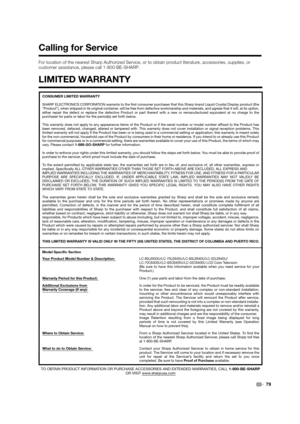 Page 8179
CONSUMER LIMITED WARRANTY
SHARP ELECTRONICS CORPORATION warrants to the ﬁrst consumer purchaser that this Sharp brand Liquid Crystal Display product (the
“Product”), when shipped in its original container, will be free from defective workmanship and materials, and agrees that it will, at its option, 
either repair the defect or replace the defective Product or part thereof with a new or remanufactured equivalent at no charge to the 
purchaser for parts or labor for the period(s) set forth below.
This...