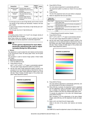 Page 149MX-3610N  ADJUSTMENTS AND SETTINGS  4 – 73
* If a tone gap occurs on part of high density, set 0 to item A and B
The density of high density part decreases. However, the tone
gap is better.
* In case of more increase of the density on high density part, set 1 to item A and B.
The tone gap may occur in high density part.
If the setting values of item C, D, E and F are changed, density of
the high density part is changed.
When these values are changed, be sure to perform the printer
color balance and...