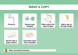 Page 2MAKE A COPY
Conserve
Reduce copy 
mistakes
Make a copy of this 
type of original
Make a copy on 
this type of paper
2010/04/04
Add the date or 
page numbers
Assemble output 
into a pamphlet
Other convenient functions 