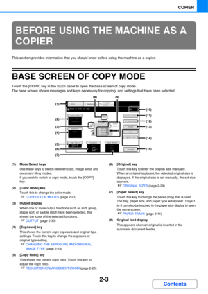 Page 1242-3
COPIER
Contents
This section provides information that you should know before using the machine as a copier.
BASE SCREEN OF COPY MODE
Touch the [COPY] key in the touch panel to open the base screen of copy mode.
The base screen shows messages and keys necessary for copying, and settings that have been selected.
(1) Mode Select keys
Use these keys to switch between copy, image send, and 
document filing modes.
If you wish to switch to copy mode, touch the [COPY] 
key.
(2) [Color Mode] key
Touch this...