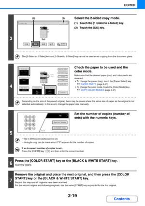 Page 1402-19
COPIER
Contents
3
Select the 2-sided copy mode.
(1) Touch the [1-Sided to 2-Sided] key.
(2) Touch the [OK] key.
The [2-Sided to 2-Sided] key and [2-Sided to 1-Sided] key cannot be used when copying from the document glass.
4
Check the paper to be used and the 
color mode.
Make sure that the desired paper (tray) and color mode are 
selected.
 To change the paper (tray), touch the [Paper Select] key.
☞PAPER TRAYS (page 2-11)
 To change the color mode, touch the [Color Mode] key.
☞COPY COLOR MODES...