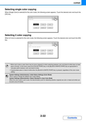 Page 1432-22
COPIER
Contents Selecting single color copying
When [Single Color] is selected for the color mode, the following screen appears. Touch the desired color and touch the 
[OK] key.
Selecting 2 color copying
When [2 Color] is selected for the color mode, the following screen appears. Touch the desired color and touch the [OK] 
key.
 When auto mode is used, there may be some originals for which switching between color and black & white does not take 
place correctly. In this event, press the [COLOR...