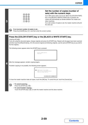Page 1802-59
COPIER
Contents
3
Set the number of copies (number of 
sets) with the numeric keys.
Up to 999 copies (sets) can be set. When the [COLOR START] 
key or the [BLACK & WHITE START] key is pressed, the 
copies will automatically be divided between the master and 
slave machines.
If an odd number of copies is set, the master machine will print 
the extra set.
If an incorrect number of copies is set...
Press the [CLEAR] key ( ) and then enter the correct number.
4
Press the [COLOR START] key or the [BLACK...