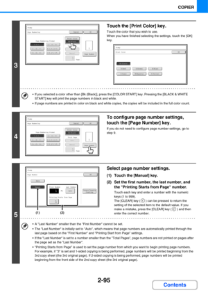 Page 2162-95
COPIER
Contents
3
Touch the [Print Color] key.
Touch the color that you wish to use.
When you have finished selecting the settings, touch the [OK] 
key.
 If you selected a color other than [Bk (Black)], press the [COLOR START] key. Pressing the [BLACK & WHITE 
START] key will print the page numbers in black and white.
 If page numbers are printed in color on black and white copies, the copies will be included in the full color count.
4
To configure page number settings, 
touch the [Page Number]...