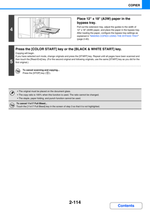 Page 2352-114
COPIER
Contents
4
Place 12 x 18 (A3W) paper in the 
bypass tray.
Pull out the extension tray, adjust the guides to the width of 
12 x 18 (A3W) paper, and place the paper in the bypass tray.
After loading the paper, configure the bypass tray settings as 
explained in MAKING COPIES USING THE BYPASS TRAY 
(page 2-40).
5
Press the [COLOR START] key or the [BLACK & WHITE START] key.
Copying will begin.
If you have selected sort mode, change originals and press the [START] key. Repeat until all pages...