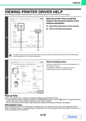 Page 2883-10
PRINTER
Contents
VIEWING PRINTER DRIVER HELP
When selecting settings in the printer driver, you can display Help to view explanations of the settings.
Pop-up help
Help can be displayed for a setting by clicking the setting and pressing the [F1] key.
* To view Help for a setting in Windows 98/Me/NT 4.0/2000/XP/Server 2003, click the   button in the upper right-hand 
corner of the printer driver properties window and then click the setting.
You can also view the same Help by right-clicking the setting...