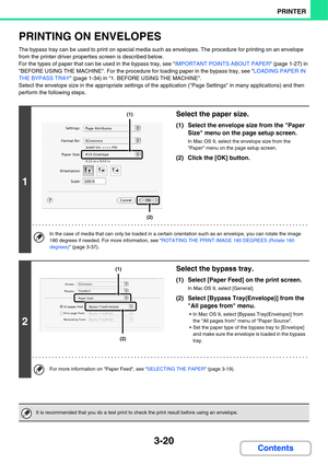 Page 2983-20
PRINTER
Contents
PRINTING ON ENVELOPES
The bypass tray can be used to print on special media such as envelopes. The procedure for printing on an envelope 
from the printer driver properties screen is described below.
For the types of paper that can be used in the bypass tray, see IMPORTANT POINTS ABOUT PAPER (page 1-27) in 
BEFORE USING THE MACHINE. For the procedure for loading paper in the bypass tray, see LOADING PAPER IN 
THE BYPASS TRAY (page 1-34) in 1. BEFORE USING THE MACHINE.
Select the...