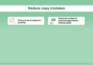 Page 4Reduce copy mistakes
Print one set of copies for 
proofing
Check the number of 
scanned pages before 
making copies 