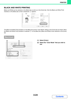 Page 3023-24
PRINTER
Contents BLACK AND WHITE PRINTING
[Black and White] can be selected on the [Main] tab as well as on the [Color] tab. Click the [Black and White Print] 
checkbox on the [Main] tab so that a checkmark   appears.
The [Black and White Print] checkbox on the [Main] tab and the Color Mode setting on the [Color] tab are linked. When 
the [Black and White Print] checkbox is selected   on the [Main] tab, [Black and White] is also selected on the [Color] 
tab.
(1) Select [Color].
(2) Select the Color...