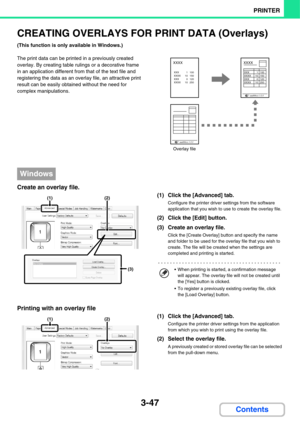 Page 3253-47
PRINTER
Contents
CREATING OVERLAYS FOR PRINT DATA (Overlays)
(This function is only available in Windows.)
The print data can be printed in a previously created 
overlay. By creating table rulings or a decorative frame 
in an application different from that of the text file and 
registering the data as an overlay file, an attractive print 
result can be easily obtained without the need for 
complex manipulations.
Create an overlay file.
(1) Click the [Advanced] tab.
Configure the printer driver...