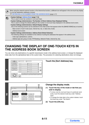 Page 3664-11
FACSIMILE
Contents
CHANGING THE DISPLAY OF ONE-TOUCH KEYS IN 
THE ADDRESS BOOK SCREEN
You can show only destinations of a specific transmission mode in the address book screen, or change the displayed 
index tabs from the alphabetical tabs to the custom tabs. The procedure for selecting destinations does not change.
When using the network scanner function or the Internet fax function, a different icon will appear in the one-touch key display 
if a non-fax destination (address) is stored.
☞RETRIEVING...