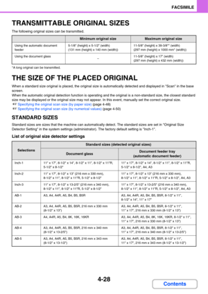 Page 3834-28
FACSIMILE
Contents
TRANSMITTABLE ORIGINAL SIZES
The following original sizes can be transmitted.
*A long original can be transmitted.
THE SIZE OF THE PLACED ORIGINAL
When a standard size original is placed, the original size is automatically detected and displayed in Scan in the base 
screen.
When the automatic original detection function is operating and the original is a non-standard size, the closest standard 
size may be displayed or the original size may not appear. In this event, manually set...