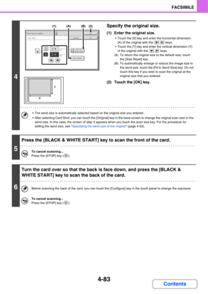 Page 4384-83
FACSIMILE
Contents
4
Specify the original size.
(1) Enter the original size.
 Touch the [X] key and enter the horizontal dimension 
(X) of the original with the   keys.
 Touch the [Y] key and enter the vertical dimension (Y) 
of the original with the   keys.
(A) To return the original size to the default size, touch 
the [Size Reset] key.
(B) To automatically enlarge or reduce the image size to 
the send size, touch the [Fit to Send Size] key. Do not 
touch this key if you wish to scan the original...