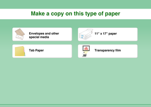 Page 6Make a copy on this type of paper
Envelopes and other 
special media
11 x 17 paper
Tab Paper
Transparency film 