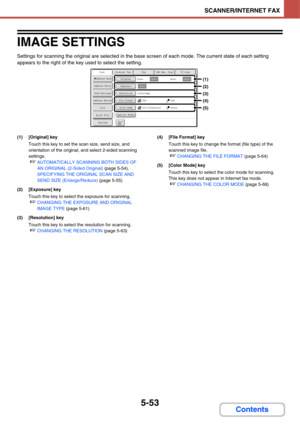 Page 5435-53
SCANNER/INTERNET FAX
Contents
IMAGE SETTINGS
Settings for scanning the original are selected in the base screen of each mode. The current state of each setting 
appears to the right of the key used to select the setting.
(1) [Original] key
Touch this key to set the scan size, send size, and 
orientation of the original, and select 2-sided scanning 
settings.
☞AUTOMATICALLY SCANNING BOTH SIDES OF 
AN ORIGINAL (2-Sided Original) (page 5-54), 
SPECIFYING THE ORIGINAL SCAN SIZE AND 
SEND SIZE...