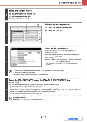 Page 5645-74
SCANNER/INTERNET FAX
Contents
2
Select the special modes.
(1) Touch the [Special Modes] key.
(2) Touch the [Program] key.
☞SPECIAL MODES (page 5-71)
3
Retrieve the stored program.
(1) Touch the desired program key.
(2) Touch the [OK] key.
4
Select additional settings.
When a program is used, the following settings can be 
additionally specified:
 Image Settings: Original scan size*, send size, file format, 
color mode
 Send settings
 Special modes: Timer Transmission, Card Shot, File, Quick 
File,...