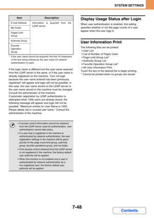 Page 7207-48
SYSTEM SETTINGS
Contents
* If the user name cannot be acquired, the first 16 characters 
of the text string entered as the user name for network 
authentication is used.
If the login name is different but the user name received 
from the LDAP server is the same, or if the user name is 
already registered on the machine, Can not login 
because the user name entered has been previously 
registered will appear and login will not be possible. In 
this case, the user name stored on the LDAP server or...