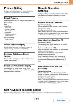 Page 7357-63
SYSTEM SETTINGS
Contents
Preview Setting
Configure settings for the preview screen that can be 
used for fax / image send and document filing.
Default Preview
Set the selection state of the [Preview] key in each of the 
screens below.
Copy
Image Send
 Scan Send
 Internet Fax Send
 Fax Send
 Data Entry
 USB Memory Scan
 Address Book
Document Filing
 Scan to HDD
Default Preview Display
Set the display zoom ratio of the preview screen for 
copy, fax / image send, and document filing.
Received Data...