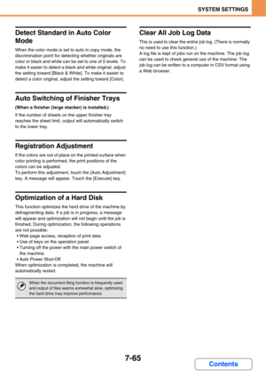 Page 7377-65
SYSTEM SETTINGS
Contents
Detect Standard in Auto Color 
Mode
When the color mode is set to auto in copy mode, the 
discrimination point for detecting whether originals are 
color or black and white can be set to one of 5 levels. To 
make it easier to detect a black and white original, adjust 
the setting toward [Black & White]. To make it easier to 
detect a color original, adjust the setting toward [Color].
Auto Switching of Finisher Trays
(When a finisher (large stacker) is installed.)
If the...