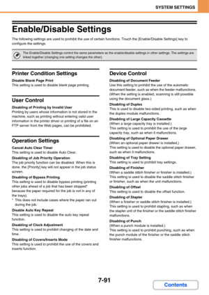 Page 7637-91
SYSTEM SETTINGS
Contents
Enable/Disable Settings
The following settings are used to prohibit the use of certain functions. Touch the [Enable/Disable Settings] key to 
configure the settings.
Printer Condition Settings
Disable Blank Page Print
This setting is used to disable blank page printing.
User Control
Disabling of Printing by Invalid User
Printing by users whose information is not stored in the 
machine, such as printing without entering valid user 
information in the printer driver or...