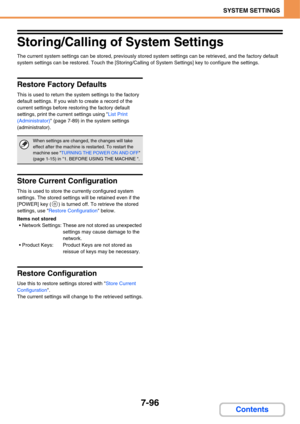 Page 7687-96
SYSTEM SETTINGS
Contents
Storing/Calling of System Settings
The current system settings can be stored, previously stored system settings can be retrieved, and the factory default 
system settings can be restored. Touch the [Storing/Calling of System Settings] key to configure the settings.
Restore Factory Defaults
This is used to return the system settings to the factory 
default settings. If you wish to create a record of the 
current settings before restoring the factory default 
settings, print...