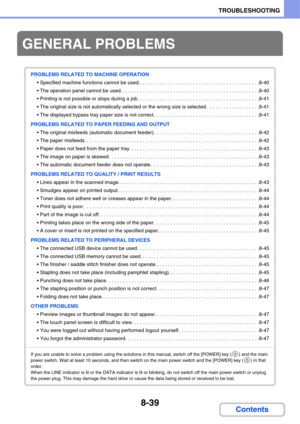 Page 8228-39
TROUBLESHOOTING
Contents
GENERAL PROBLEMS
PROBLEMS RELATED TO MACHINE OPERATION
 Specified machine functions cannot be used.. . . . . . . . . . . . . . . . . . . . . . . . . . . . . . . . . . . . . . . . . ..8-40
 The operation panel cannot be used. . . . . . . . . . . . . . . . . . . . . . . . . . . . . . . . . . . . . . . . . . . . . . . . . .8-40
 Printing is not possible or stops during a job. . . . . . . . . . . . . . . . . . . . . . . . . . . . . . . . . . . . . . . . . . . .8-41
 The original...