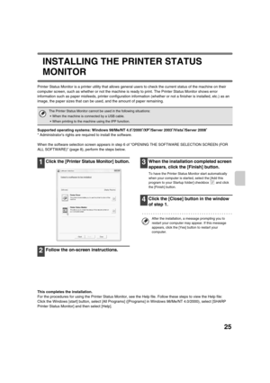 Page 85825
INSTALLING THE PRINTER STATUS 
MONITOR
Printer Status Monitor is a printer utility that allows general users to check the current status of the machine on their 
computer screen, such as whether or not the machine is ready to print. The Printer Status Monitor shows error 
information such as paper misfeeds, printer configuration information (whether or not a finisher is installed, etc.) as an 
image, the paper sizes that can be used, and the amount of paper remaining.
Supported operating systems:...