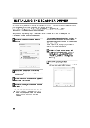 Page 85926
INSTALLING THE SCANNER DRIVER
The scanner driver (TWAIN driver) can only be used when the machine is connected to a network. When the scanner 
driver is installed, PC scan mode of the image send function can be used.
Supported operating systems: Windows 98/Me/2000
*/XP*/Server 2003*/Vista*/Server 2008*
* Administrators rights are required to install the software.
After performing step 1 through step 5 of OPENING THE SOFTWARE SELECTION SCREEN (FOR ALL 
SOFTWARE) (page 8), continue the steps below....