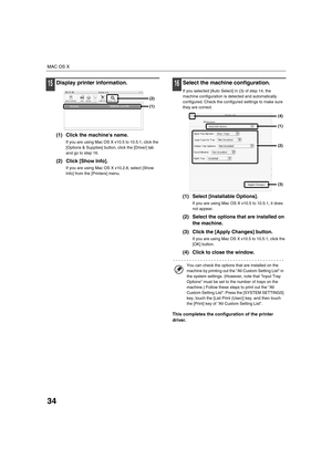 Page 86734
MAC OS X
15Display printer information.
(1) Click the machines name.
If you are using Mac OS X v10.5 to 10.5.1, click the 
[Options & Supplies] button, click the [Driver] tab 
and go to step 16.
(2) Click [Show Info].
If you are using Mac OS X v10.2.8, select [Show 
Info] from the [Printers] menu.
16Select the machine configuration.
If you selected [Auto Select] in (3) of step 14, the 
machine configuration is detected and automatically 
configured. Check the configured settings to make sure 
they are...