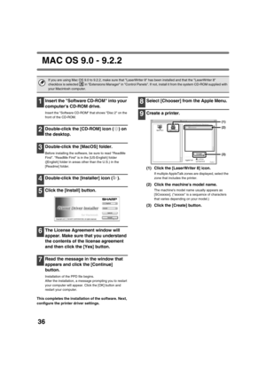 Page 86936
MAC OS 9.0 - 9.2.2
1Insert the Software CD-ROM into your 
computers CD-ROM drive.
Insert the Software CD-ROM that shows Disc 2 on the 
front of the CD-ROM.
2Double-click the [CD-ROM] icon ( ) on 
the desktop.
3Double-click the [MacOS] folder.
Before installing the software, be sure to read ReadMe 
First. ReadMe First is in the [US-English] folder 
([English] folder in areas other than the U.S.) in the 
[Readme] folder.
4Double-click the [Installer] icon ( ).
5Click the [Install] button.
6The License...