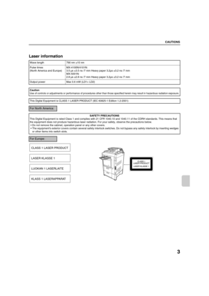 Page 8803
CAUTIONS
Laser information
Wave length 790 nm ±10 nm
Pulse times
(North America and Europe)MX-4100N/4101N:
3.5 µs ±3.5 ns /7 mm Heavy paper 3.2µs ±3.2 ns /7 mm
MX-5001N:
2.8 µs ±2.8 ns /7 mm Heavy paper 3.2µs ±3.2 ns /7 mm
Output power Max 0.6 mW (LD1+ LD2)
Caution
Use of controls or adjustments or performance of procedures other than those specified herein may result in hazardous radiation exposure.
This Digital Equipment is CLASS 1 LASER PRODUCT (IEC 60825-1 Edition 1.2-2001)
For North America:...