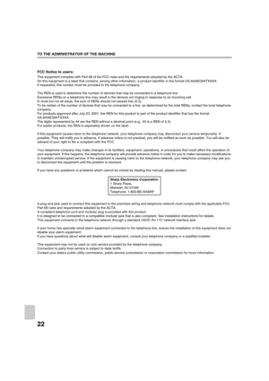 Page 89922
TO THE ADMINISTRATOR OF THE MACHINE
FCC Notice to users:
This equipment complies with Part 68 of the FCC rules and the requirements adopted by the ACTA.
On this equipment is a label that contains, among other information, a product identifier in the format US:AAAEQ##TXXXX.
If requested, this number must be provided to the telephone company.
The REN is used to determine the number of devices that may be connected to a telephone line.
Excessive RENs on a telephone line may result in the devices not...