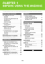 Page 421-1
This chapter provides information, such as basic operation procedures, how to load paper, and machine maintenance.
BEFORE USING THE MACHINE
PART NAMES AND FUNCTIONS  . . . . . . . . . . . . . .  1-3
 EXTERIOR . . . . . . . . . . . . . . . . . . . . . . . . . . . . .  1-3
 INTERIOR  . . . . . . . . . . . . . . . . . . . . . . . . . . . . .  1-5
 AUTOMATIC DOCUMENT FEEDER AND 
DOCUMENT GLASS  . . . . . . . . . . . . . . . . . . . . .  1-6
 SIDE AND BACK  . . . . . . . . . . . . . . . . . . . . . . . ....