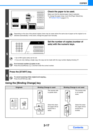 Page 1292-17
COPIER
Contents Using the [Binding Change] key
4
Check the paper to be used.
Make sure that the desired paper (tray) is selected.
To change the paper (tray), touch the [Paper Select] key.
☞PAPER TRAYS (page 2-11)
Depending on the size of the placed original, there may be cases where the same size of paper as the original is not 
selected automatically. In this event, change the paper size manually.
5
Set the number of copies (number of 
sets) with the numeric keys.
 Up to 999 copies (sets) can be...